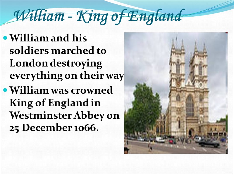 William - King of England William and his soldiers marched to London destroying everything